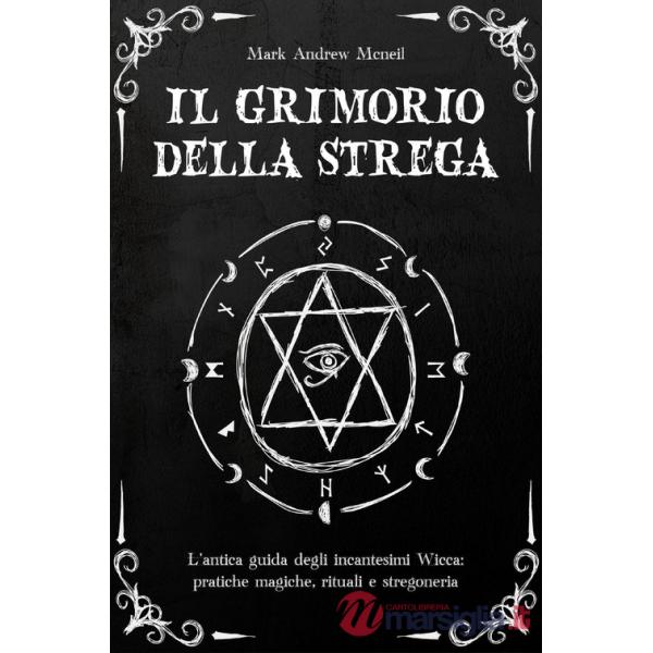 Grimorio della strega: l'antica guida degli in?ante?imi wi??a: prati?he magi?he, rituali e ?tregoneria (Il)