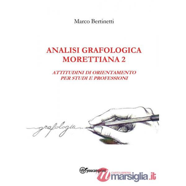 Analisi grafologica morettiana. Vol. 2: Attitudini di orientamento per studi e professioni