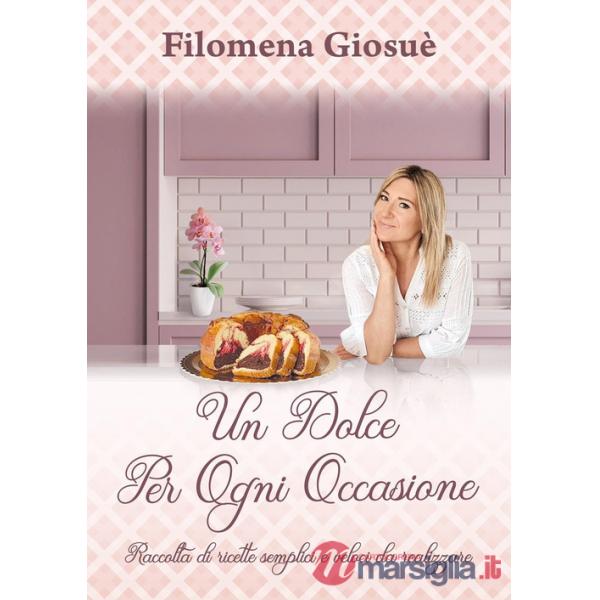 Dolce per ogni occasione. Raccolta di ricette semplici e veloci da realizzare (Un)