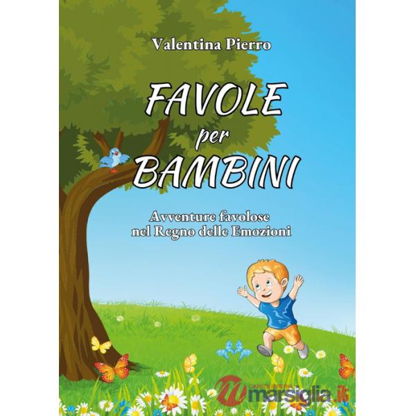 Favole per bambini. Avventure favolose nel regno delle emozioni