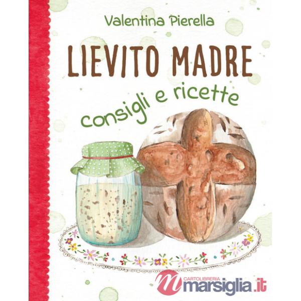 Lievito madre. Consigli e ricette