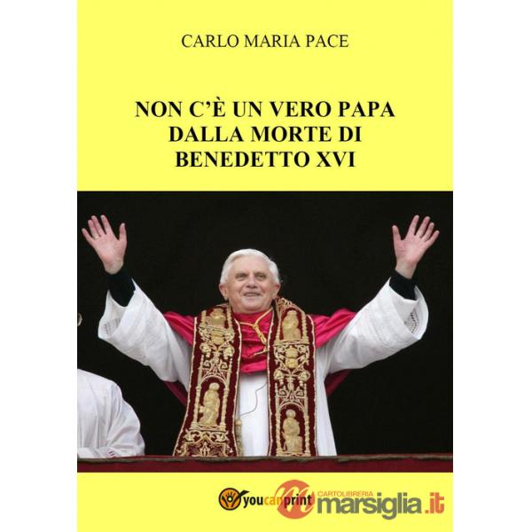 Non c'è un vero Papa dalla morte di Benedetto XVI
