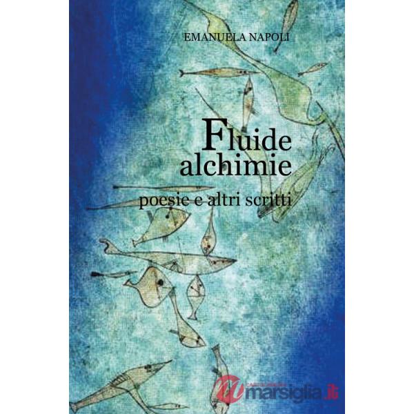 Fluide alchimie. Poesie e altri scritti