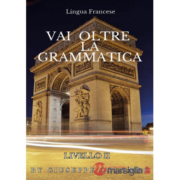 Lingua francese. Vai oltre la grammatica
