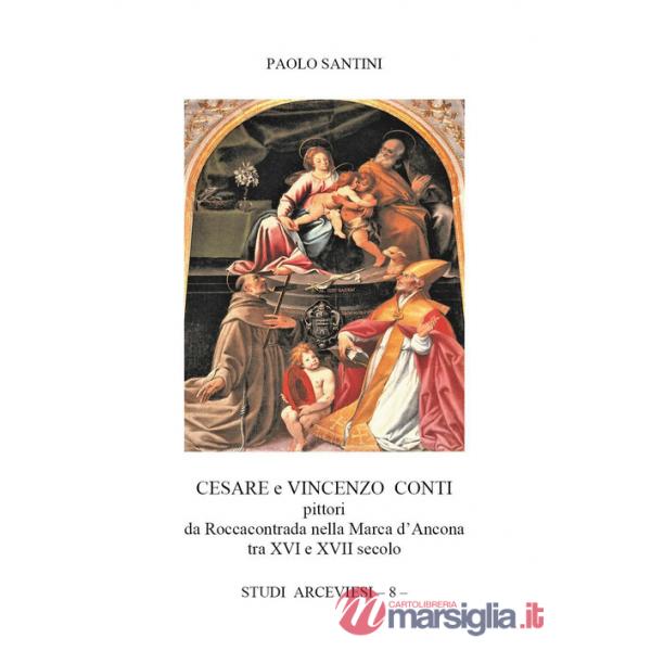 Cesare e Vincenzo Conti pittori da Roccacontrada nella Marca d'Ancona tra XVI e XVII secolo