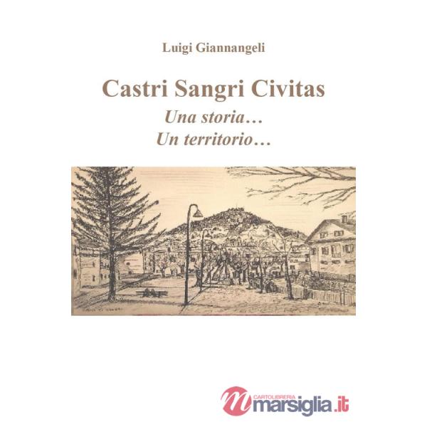 Castri Sangri Civitas. Una storia... Un territorio...