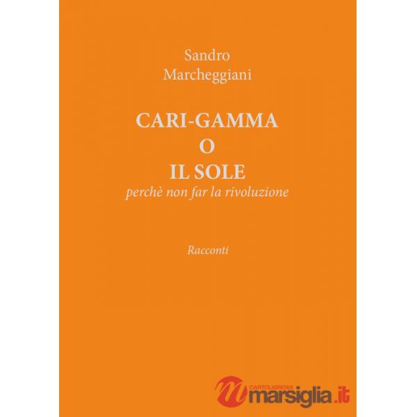 Cari-gamma o il sole. Perchè non far la rivoluzione
