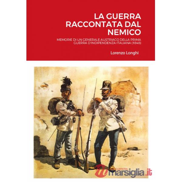 Guerra raccontata dal nemico. Memorie di un generale austriaco della prima guerra d'indipendenza italiana (1848) (La)