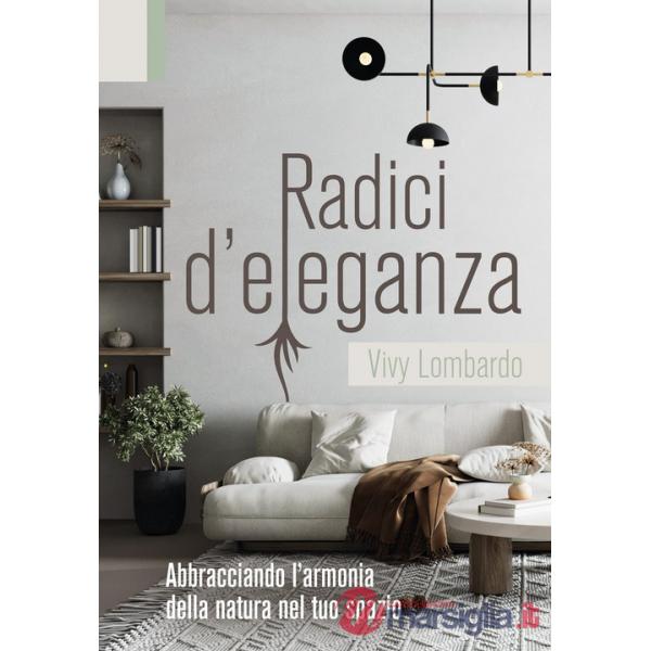 Radici d'eleganza. Abbracciando l'armonia della natura nel tuo spazio