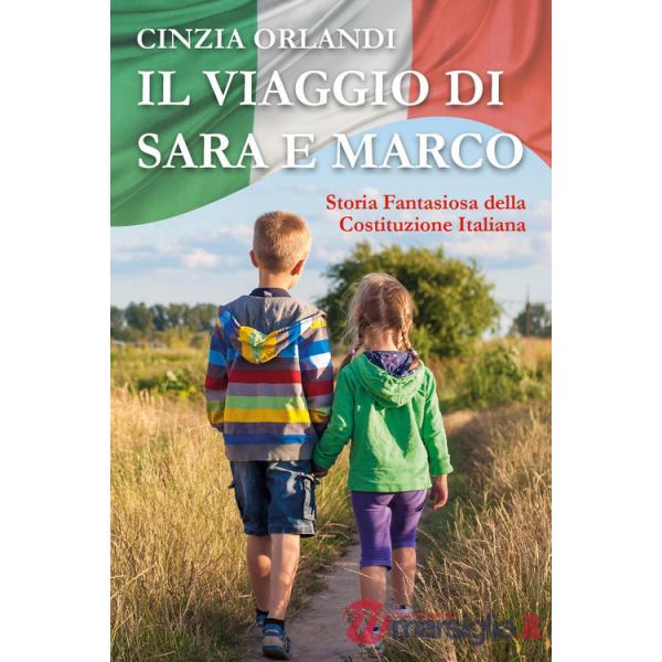Viaggio di Sara e Marco. Storia fantasiosa della Costituzione italiana (Il)