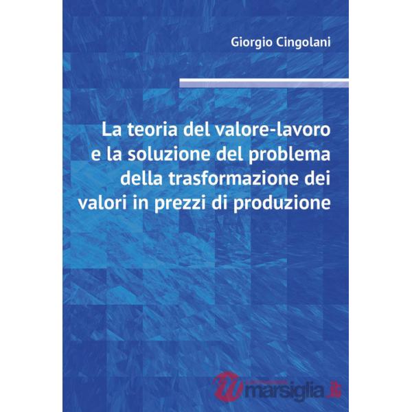 Teoria del valore-lavoro e la soluzione del problema della trasformazione dei valori in prezzi di produzione (La)