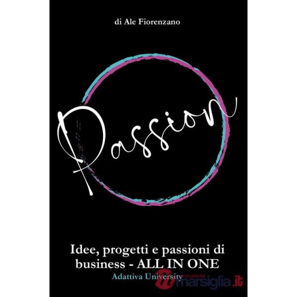 Passion. Idee, progetti e passioni di business. All in one