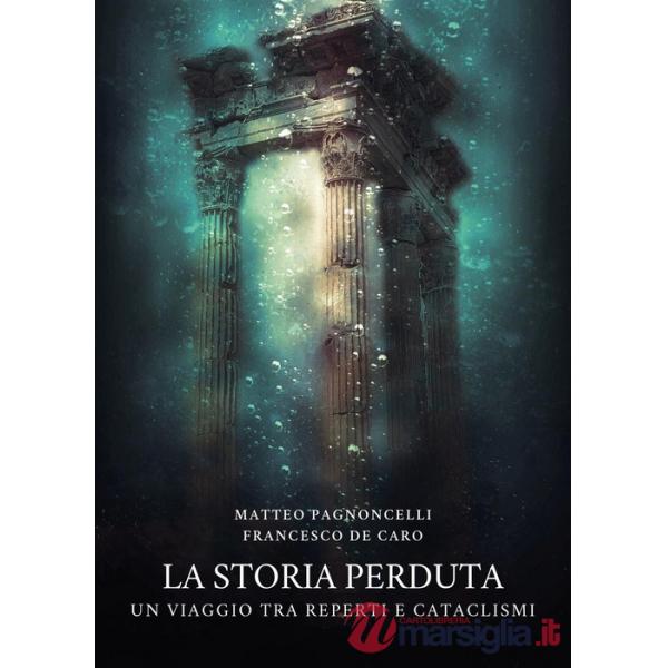 Storia perduta. Un viaggio tra reperti e cataclismi (La)