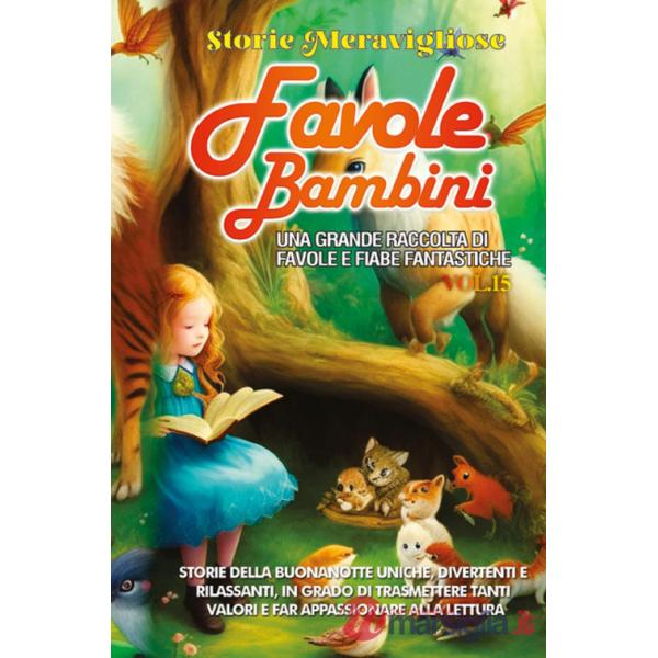 Favole per bambini. Una grande raccolta di favole e fiabe fantastiche. Vol. 15