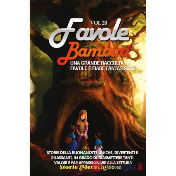 Favole per bambini. Una grande raccolta di favole e fiabe fantastiche. Vol. 20