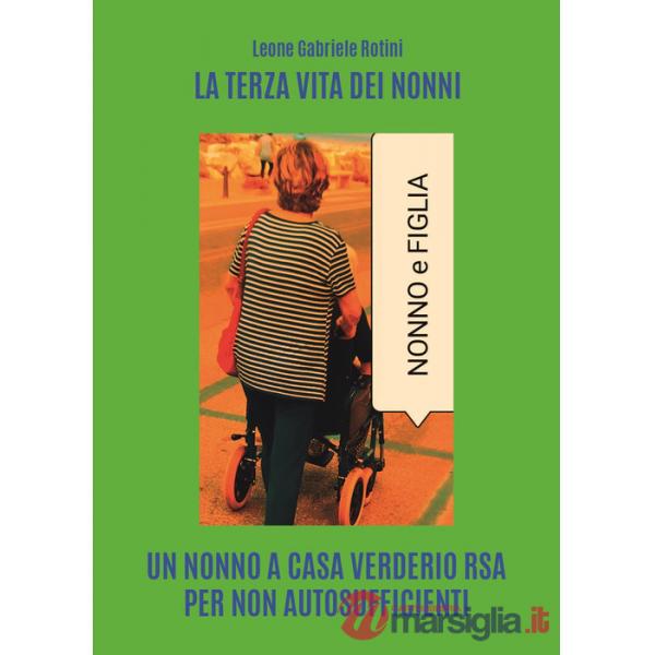 Terza vita dei nonni. Un nonno a casa Verderio RSA per non autosufficienti (La)