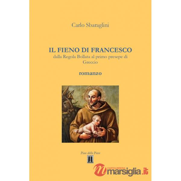 Fieno di Francesco. Dalla Regola Bollata al primo presepe di Greccio (Il)