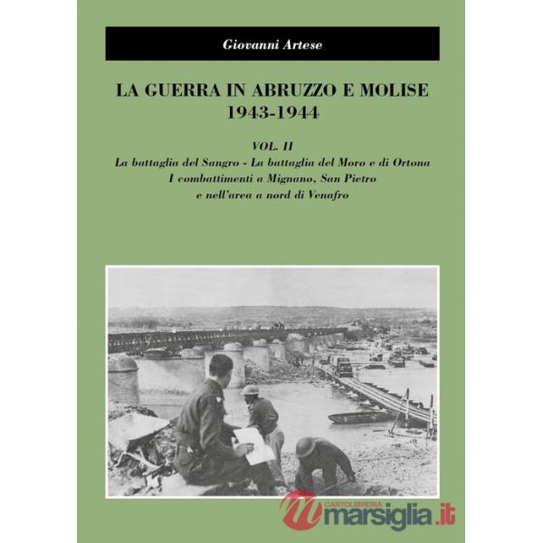 Guerra in Abruzzo e Molise 1943-1944 (La). Vol. 2: La battaglia del Sangro, la battaglia del Moro e di Ortona, i combattimenti a