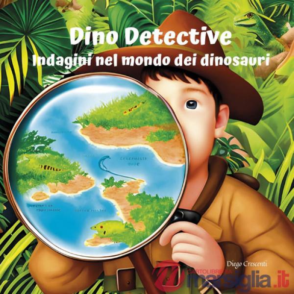 Dino Detective. Indagini nel modo dei dinosauri