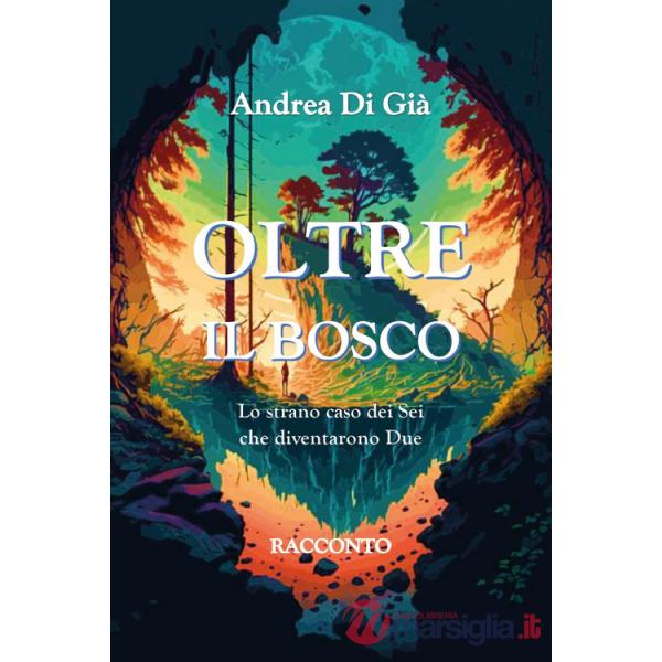 Oltre il bosco. Lo strano caso dei sei che diventarono due