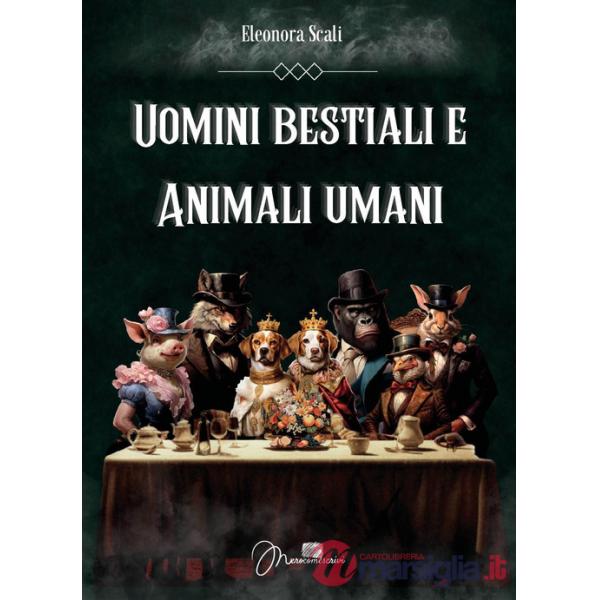 Uomini bestiali e animali umani