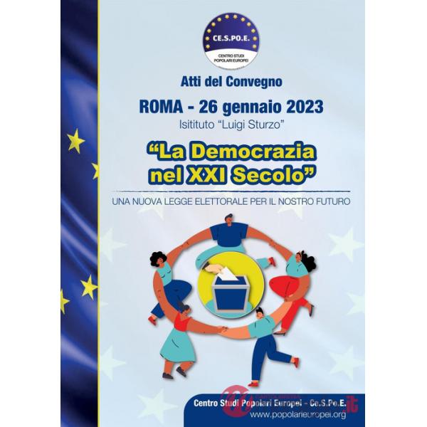 Democrazia nel XXI secolo. Una nuova legge elettorale per il nostro futuro. Atti del convegno (Roma, 26 gennaio 2023) (La)