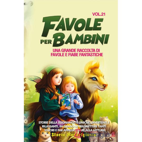 Favole per bambini. Una grande raccolta di favole e fiabe fantastiche. Vol. 21
