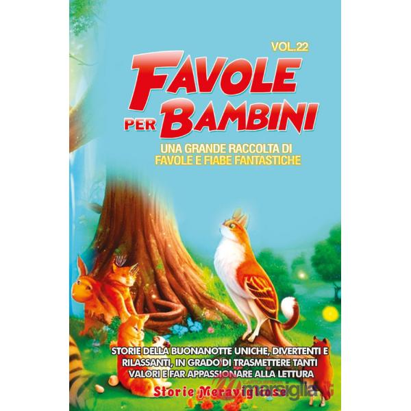 Favole per bambini. Una grande raccolta di favole e fiabe fantastiche. Vol. 22