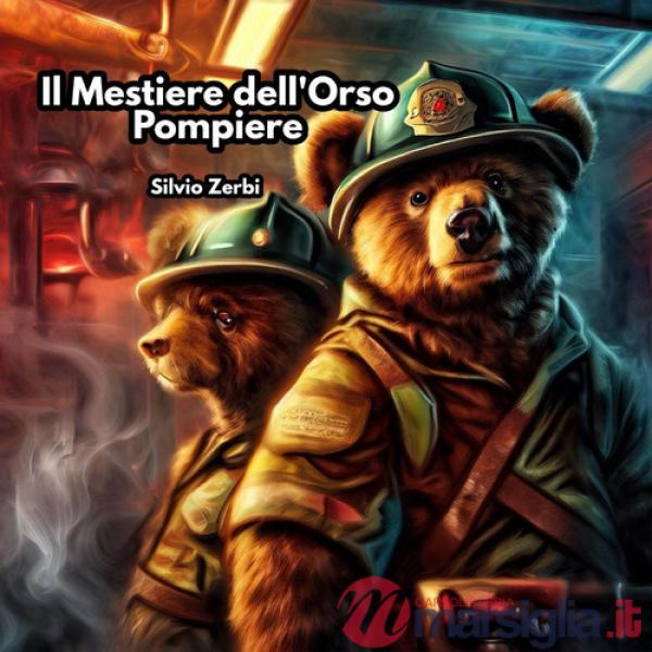 Mestiere dell'Orso Pompiere. Ediz. illustrata (Il)