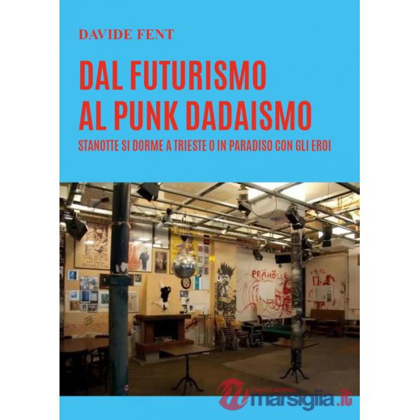 Dal futurismo, al punk dadaismo. Stanotte si dorme a Trieste o in paradiso con gli eroi