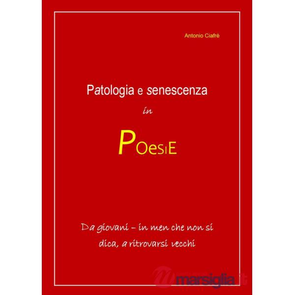 Patologia e senescenza in poesie. Da giovani, in men che non si dica a ritrovarsi vecchi