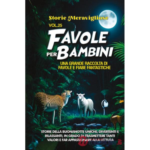 Favole per bambini. Una grande raccolta di favole e fiabe fantastiche. Vol. 25