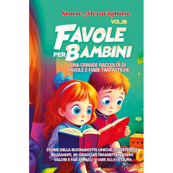 Favole per bambini. Una grande raccolta di favole e fiabe fantastiche. Vol. 26