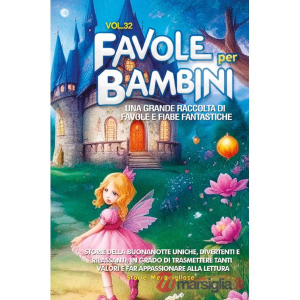 Favole per bambini. Una grande raccolta di favole e fiabe fantastiche. Vol. 32