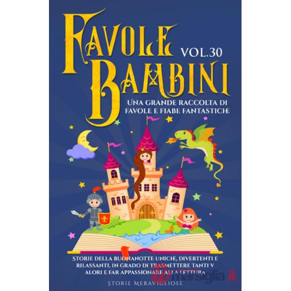 Favole per bambini. Una grande raccolta di favole e fiabe fantastiche. Vol. 30