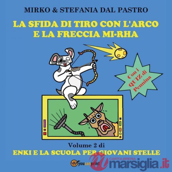 Sfida di tiro con l'arco e la freccia mi-rha. Enki e la scuola per giovani stelle. Ediz. illustrata (La). Vol. 2
