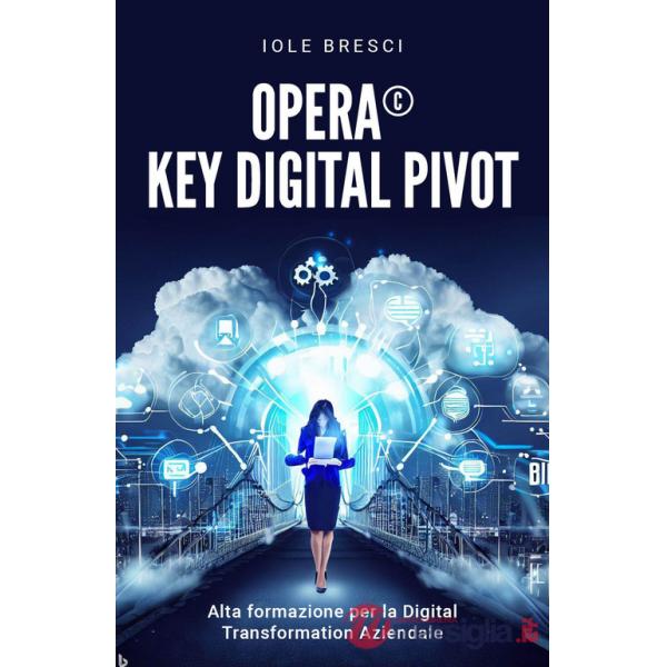 Opera©: Key Digital Pivot. Alta formazione per la digital transformation aziendale