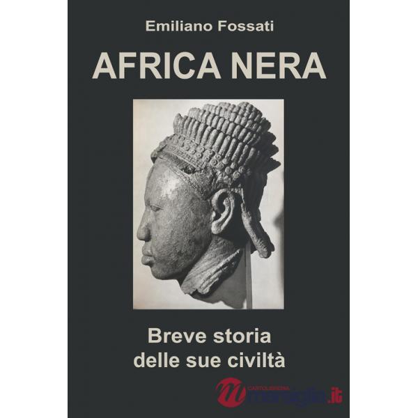 Africa Nera. Breve storia delle sue civiltà