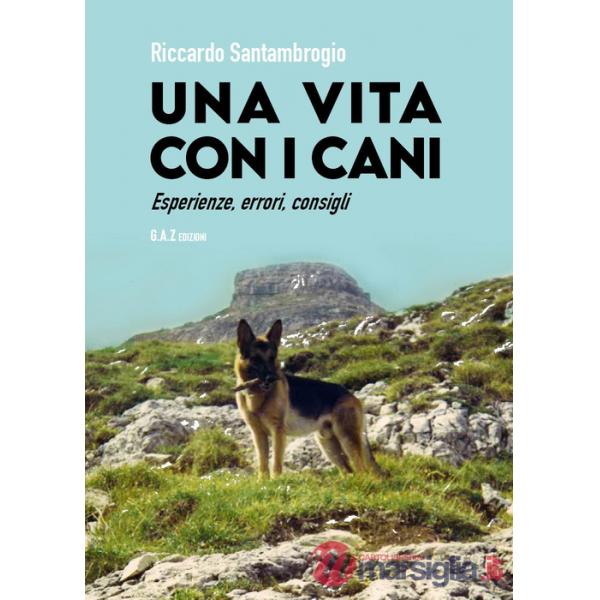 Vita con i cani. Esperienze, errori, consigli