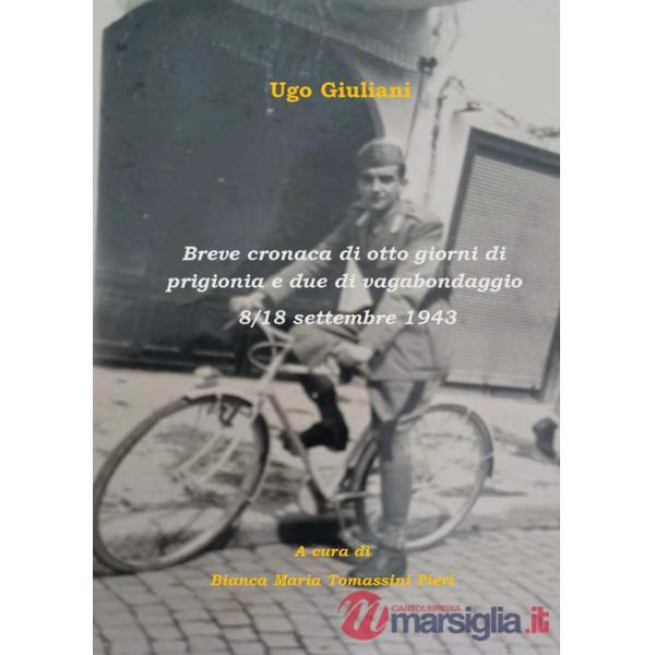 Breve cronaca di otto giorni di prigionia e due di vagabondaggio 8-18 settembre 1943