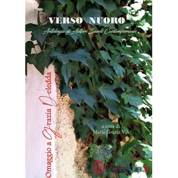 Verso Nuoro. Antologia di autori sardi contemporanei. Omaggio a Grazia Deledda