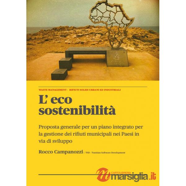 Eco sostenibilità. Proposta generale per un piano integrato per la gestione dei rifiuti municipali nei paesi in via di sviluppo 