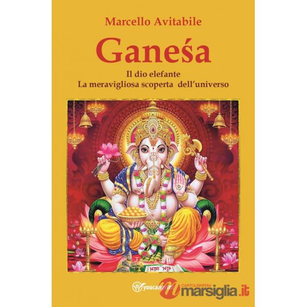 Ganesa. Il dio elefante. La meravigliosa scoperta dell'universo
