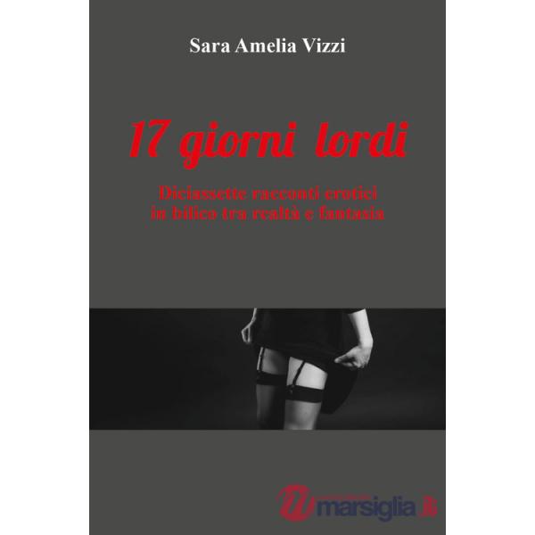 17 giorni lordi. Diaciassette racconti erotici in biblico tra realtà e fantasia
