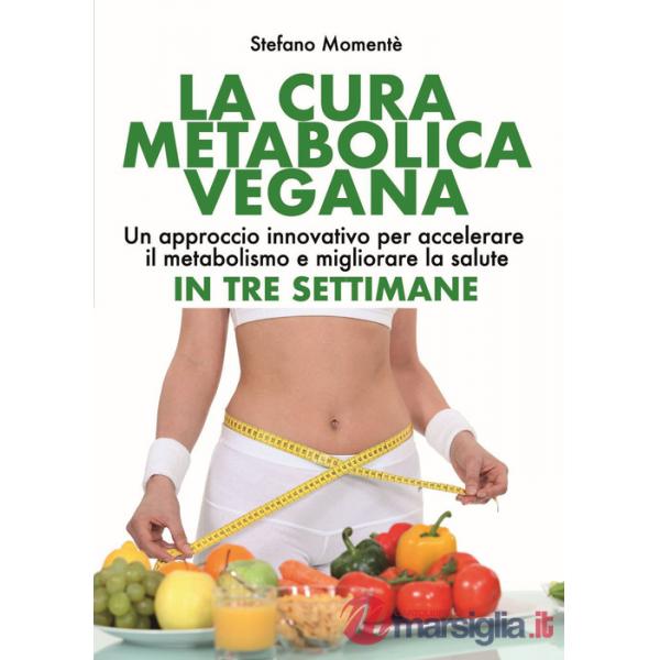 Cura metabolica vegana. Un approccio innovativo per accelerare il metabolismo e migliorare la salute in tre settimane (La)