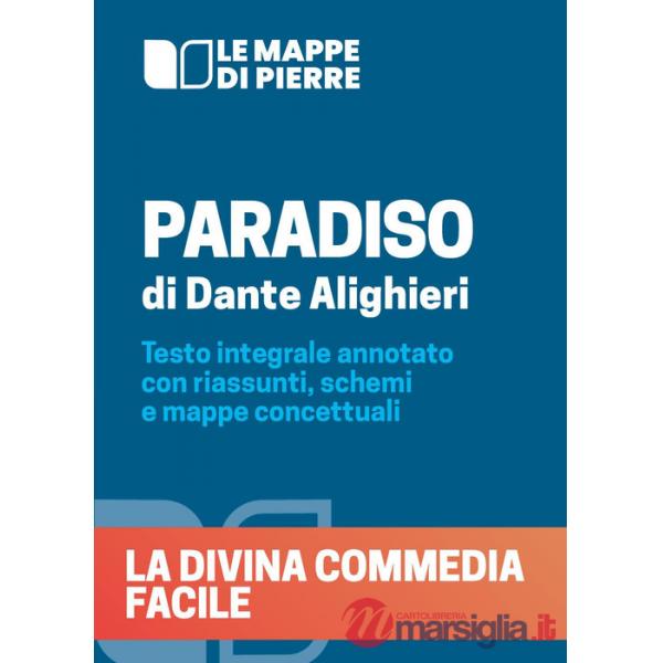 Paradiso. La Divina Commedia facile. Testo integrale annotato con riassunti, schemi e mappe concettuali