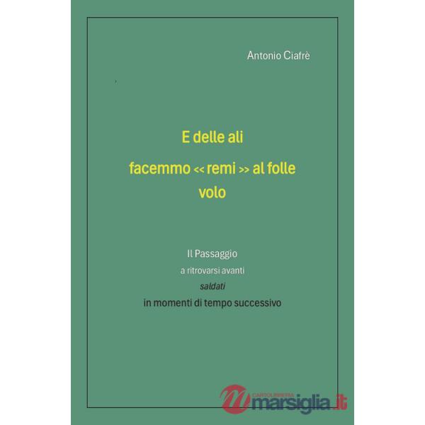 E delle ali facemmo «remi» al folle volo. Il passaggio a ritrovarsi avanti saldati in momenti di tempo successivo