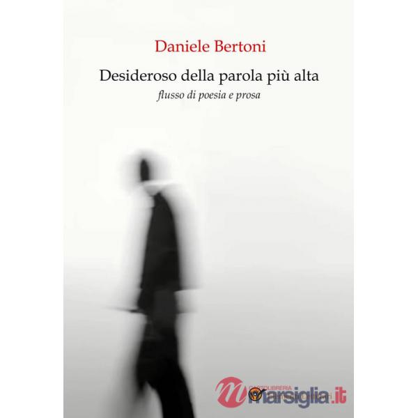 Desideroso della parola più alta. Flusso di poesia e prosa