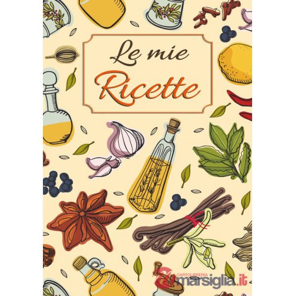 Mie ricette. Ricettario da scrivere per annotare le tue ricette preferite di pietanze e dolci spezie in cucina. Formato grande. 