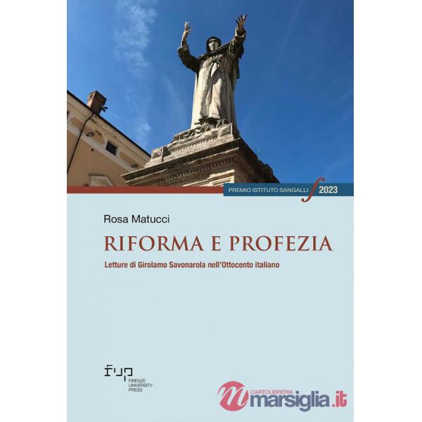 Riforma e profezia. Letture di Girolamo Savonarola nell'Ottocento italiano